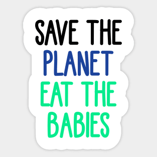 save the planet eat the babies Sticker
